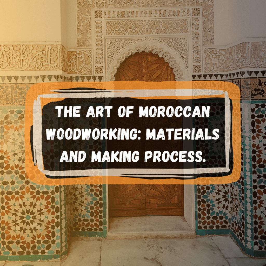 Moroccan Wood Furniture: A Trip Through Time and Craftsmanship (Part C)