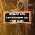 Different Wood Carving Designs and Their Names.